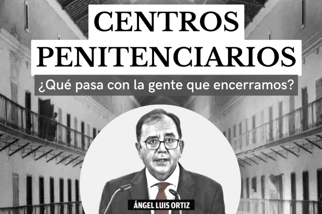 Centros penitenciarios: charla con Ángel Luis Ortiz